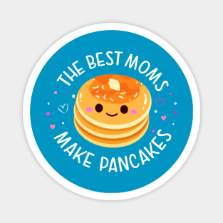 The Best Moms Make Pancakes Magnet